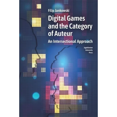 Digital Games and the Category of Auteur: An Intersectional Approach - Paperback