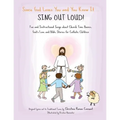 Since God Loves You and You Know It... Sing Out Loud! - Catholic Edition: Fun and Instructional Songs about Church Time Basics, God's Love and Bible S - Paperback