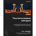 Time Series Analysis with Spark: A practical guide to processing, modeling, and forecasting time series with Apache Spark - Paperback