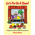Let's Put on a Show!: A Beginner's Theatre Handbook for Young Actors - Paperback