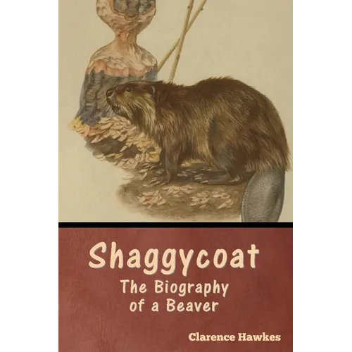 Shaggycoat: The Biography of a Beaver - Paperback