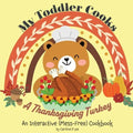 My Toddler Cooks A Thanksgiving Turkey - An Interactive (Mess-Free) Cookbook - Paperback