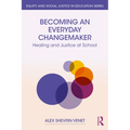 Becoming an Everyday Changemaker: Healing and Justice At School - Paperback