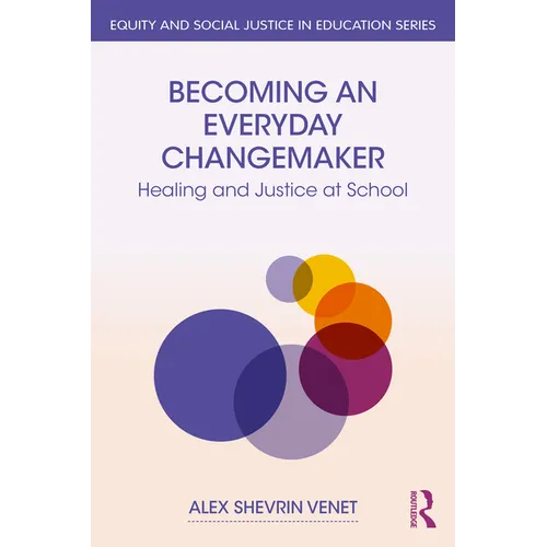 Becoming an Everyday Changemaker: Healing and Justice At School - Paperback