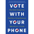 Vote with Your Phone: Why Mobile Voting Is Our Final Shot at Saving Democracy - Paperback