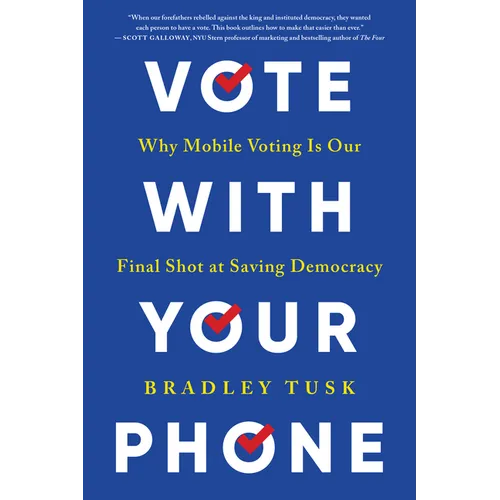 Vote with Your Phone: Why Mobile Voting Is Our Final Shot at Saving Democracy - Paperback