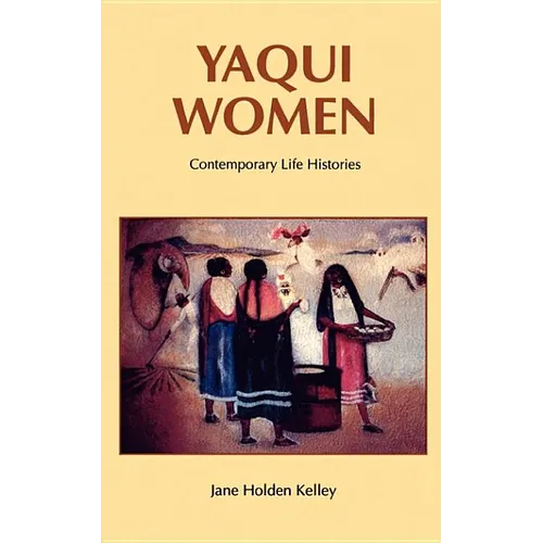 Yaqui Women: Contemporary Life Histories - Paperback