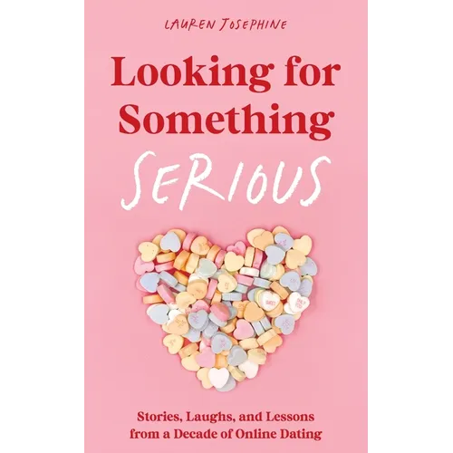 Looking for Something Serious: Stories, Laughs, and Lessons from a Decade of Online Dating - Paperback