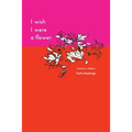 I Wish I Were a Flower Paperback - Paperback