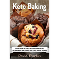 Keto Baking: Easy Keto Diet Sweet and Savory Baking Recipes including Bread, Buns, Cookies, Bars, Cakes, and Muffins - Paperback