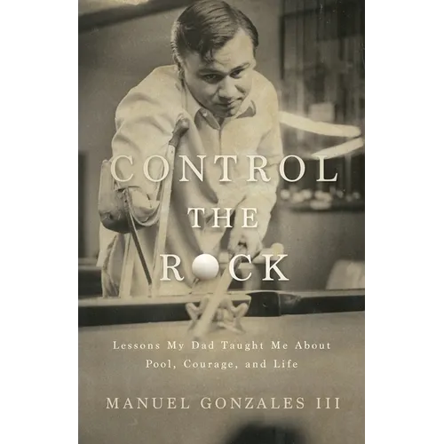 Control the Rock: Lessons My Dad Taught Me About Pool, Courage, and Life - Paperback