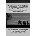 Anorexia Athletica & Hypergymnasia: When Exercise Becomes an Obsession - Paperback