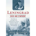 Leningrad: Siege and Symphony: The Story of the Great City Terrorized by Stalin, Starved by Hitler, Immortalized by Shostakovich - Paperback