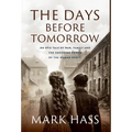 The Days Before Tomorrow: An epic tale of war, family and the enduring power of the human spirit. - Hardcover