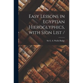 Easy Lessons in Egyptian Hieroglyphics, With Sign List / - Paperback