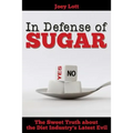 In Defense of Sugar: The Sweet Truth about the Diet Industry's Latest Evil - Paperback