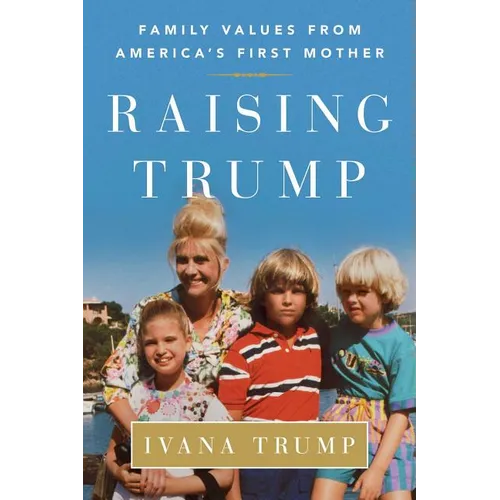 Raising Trump: Family Values from America's First Mother - Paperback