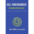 Sell Your Business By Design, Not By Default: A Guide to Selling Your Business for More Money - Paperback
