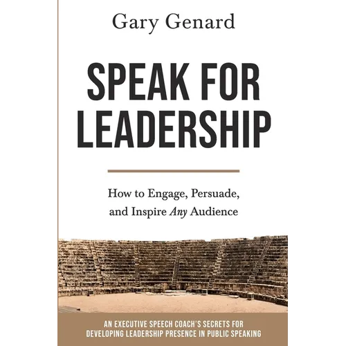 Speak for Leadership: How to Engage, Persuade, and Inspire Any Audience - Paperback
