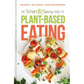 The Smart and Savvy Guide to Plant-Based Eating: Lose Weight. Heal Your Gut. Boost Your Brainpower. - Paperback