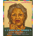 A Crown of Stories: The Life and Language of Beloved Writer Toni Morrison - Hardcover