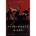 Passionate Work: Choreographing a Dance Career - Paperback