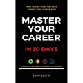 How To Find Work You Love Choose your career path, find a job with passion & purpose in your life: A Guide To A Job With Passion & Purpose - Paperback