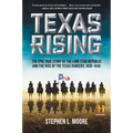 Texas Rising: The Epic True Story of the Lone Star Republic and the Rise of the Texas Rangers, 1836-1846 - Paperback
