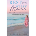 Rest for the Weary Mama: Words of Hope and Encouragement for the Worn-Out Mom - Hardcover