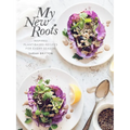 My New Roots: Inspired Plant-Based Recipes for Every Season: A Cookbook - Hardcover