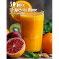 50 Juice Recipes for Home - Paperback