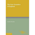 The Gun-Founders of England: With a List of English and Continental Gun-Founders from the XIV to the XIX Centuries - Paperback