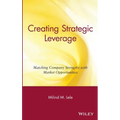 Creating Strategic Leverage: Matching Company Strengths with Market Opportunities - Hardcover