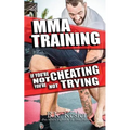 MMA Training: If You're Not Cheating You're Not Trying - Paperback