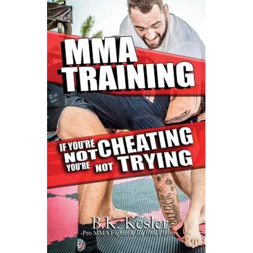 MMA Training: If You're Not Cheating You're Not Trying - Paperback