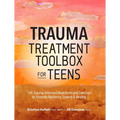 Trauma Treatment Toolbox for Teens: 144 Trauma: Informed Worksheets and Exercises to Promote Resilience, Growth & Healing - Paperback
