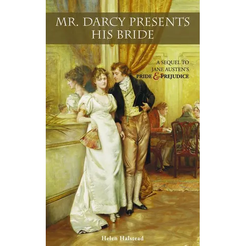Mr. Darcy Presents His Bride: A Sequel to Jane Austen's Pride and Prejudice - Paperback