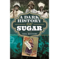 A Dark History of Sugar - Hardcover