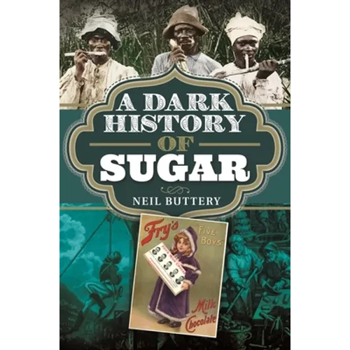 A Dark History of Sugar - Hardcover