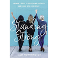Standing Strong: A Woman's Guide to Overcoming Adversity and Living with Confidence - Paperback