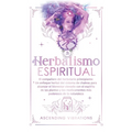 Herbalismo Espiritual: El compañero del herbolario principiante: Un enfoque herbal del sistema de chakras para alcanzar el bienestar elevado con el es - Hardcover