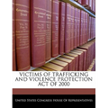 Victims of Trafficking and Violence Protection Act of 2000 - Paperback