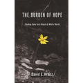 The Burden of Hope: Finding Color In A Black & White World - Paperback