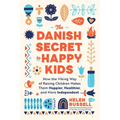 The Danish Secret to Happy Kids: How the Viking Way of Raising Children Makes Them Happier, Healthier, and More Independent - Paperback