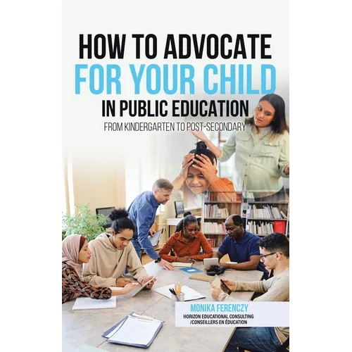 How to Advocate for your Child in Public Education: From Kindergarten to Post-Secondary - Paperback