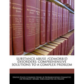 Substance Abuse /Comorbid Disorders: Comprehensive Solutions to a Complex Problem - Paperback