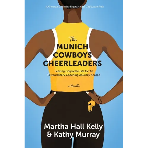 The Munich Cowboys Cheerleaders: Leaving Corporate Life for An Extraordinary Coaching Journey Abroad - Paperback
