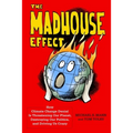 The Madhouse Effect: How Climate Change Denial Is Threatening Our Planet, Destroying Our Politics, and Driving Us Crazy - Hardcover