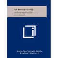 The Kentucky Rifle: A Study Of The Origin And Development Of A Purely American Type Of Firearm - Paperback