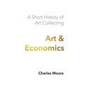 Art and Economics: a short history of art collecting - Hardcover